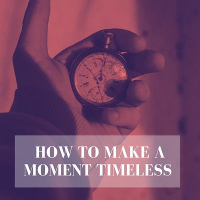 How to Make a Moment Timeless